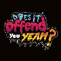 Does&#x20;It&#x20;Offend&#x20;You,&#x20;Yeah&#x3F; Being&#x20;Bad&#x20;Feels&#x20;Pretty&#x20;Good Artwork