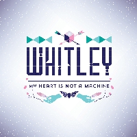 Whitley - My Heart Is Not A Machine